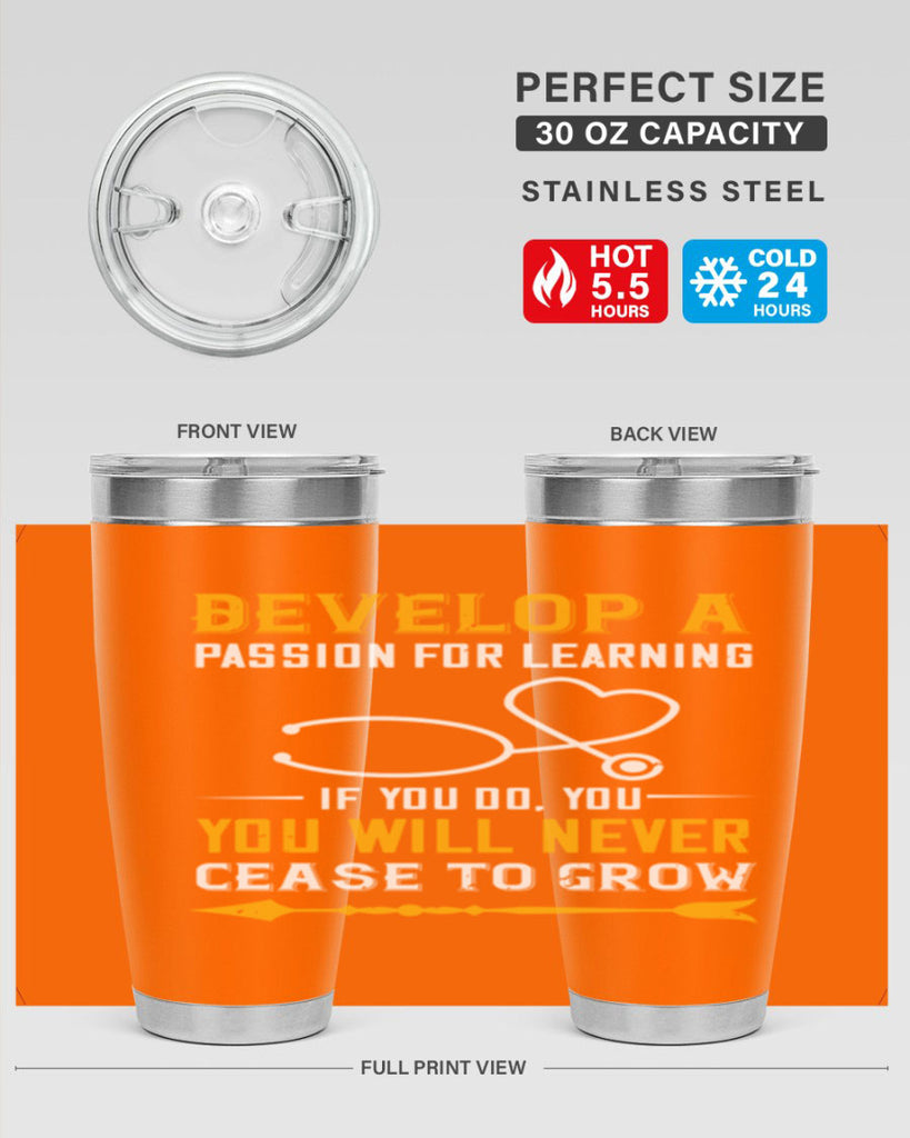 Develop a passion for learning If you do you will never cease to grow Style 399#- nurse- tumbler