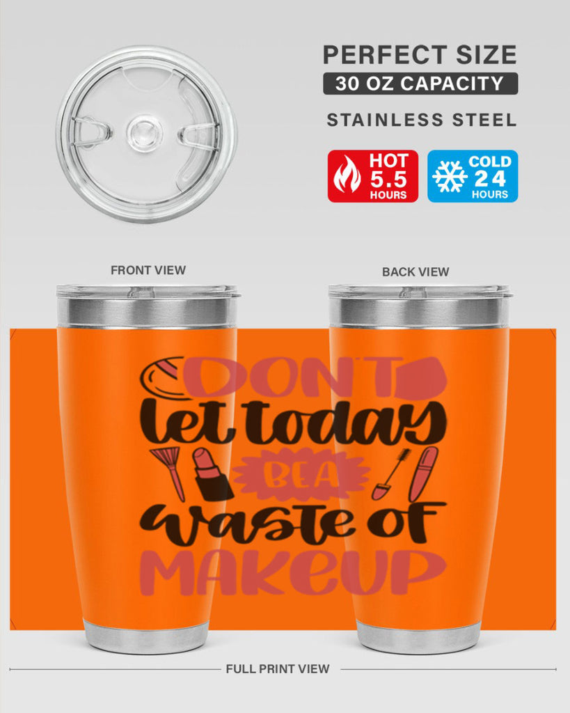 Don∩t Let Today Be A Waste Of Makeup Style 105#- make up- Tumbler