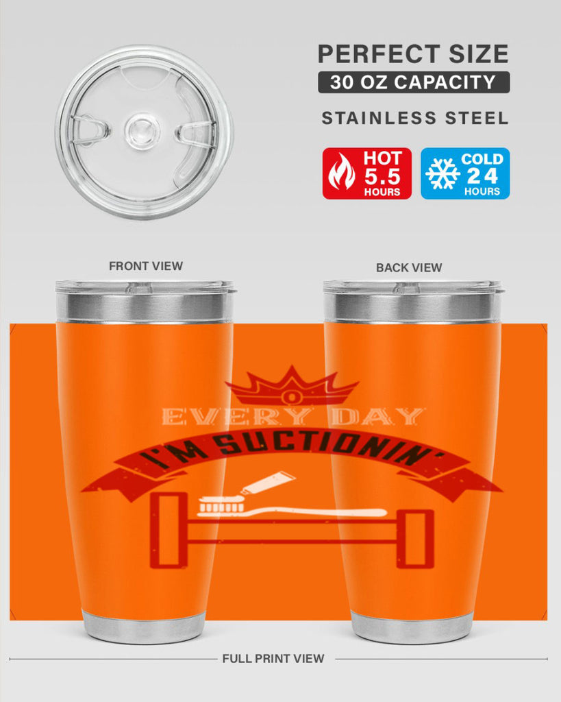 Every day im suctionin Style 41#- dentist- tumbler