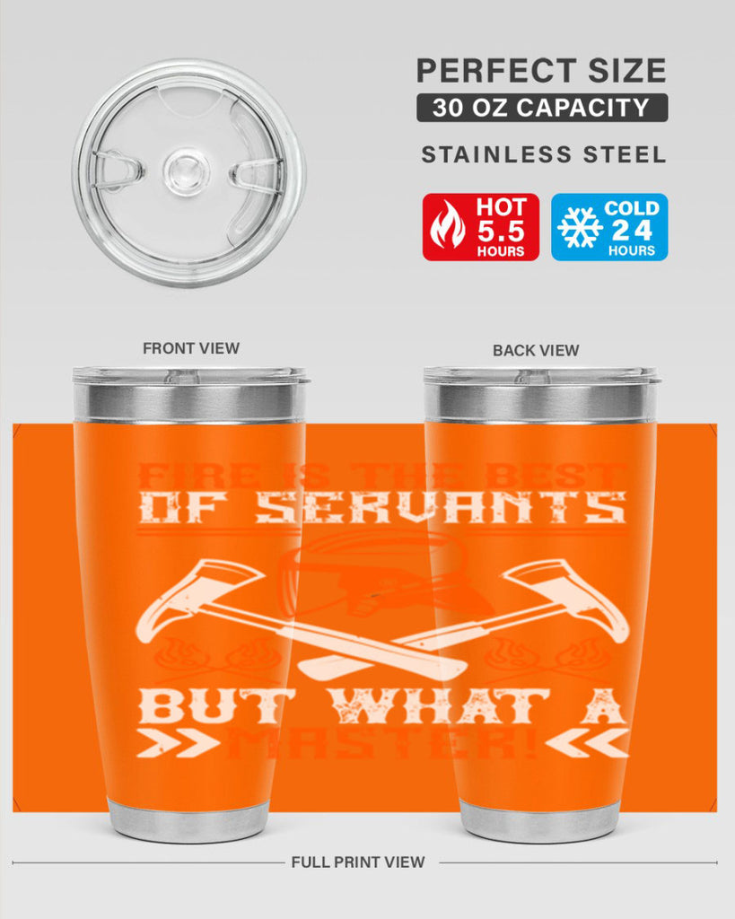 Fire is the best of servants but what a master Style 79#- fire fighter- tumbler