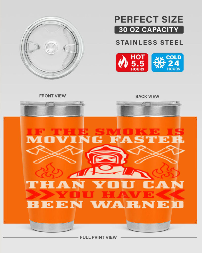 If the smoke is moving faster than you can you have been warned Style 60#- fire fighter- tumbler
