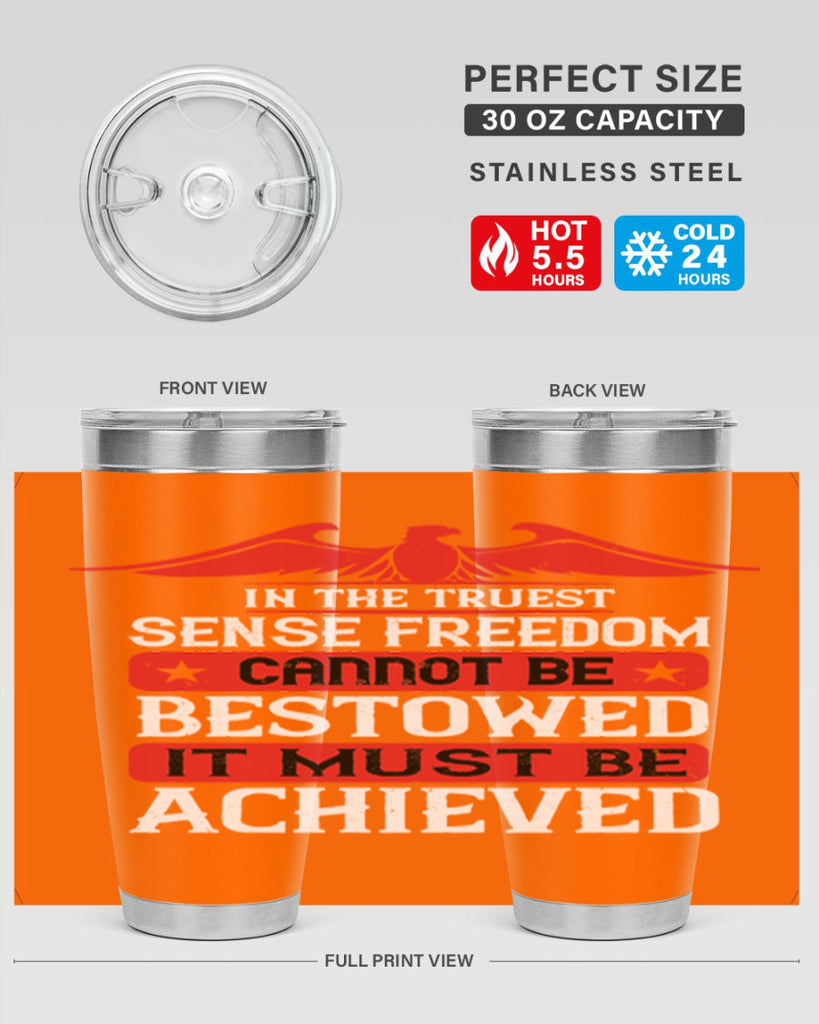 In the truest sense freedom cannot be bestowed it must be achieved Style 117#- Fourt Of July- Tumbler