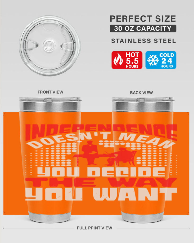 Independence doesnt mean you decide the way you want Style 21#- Fourt Of July- Tumbler