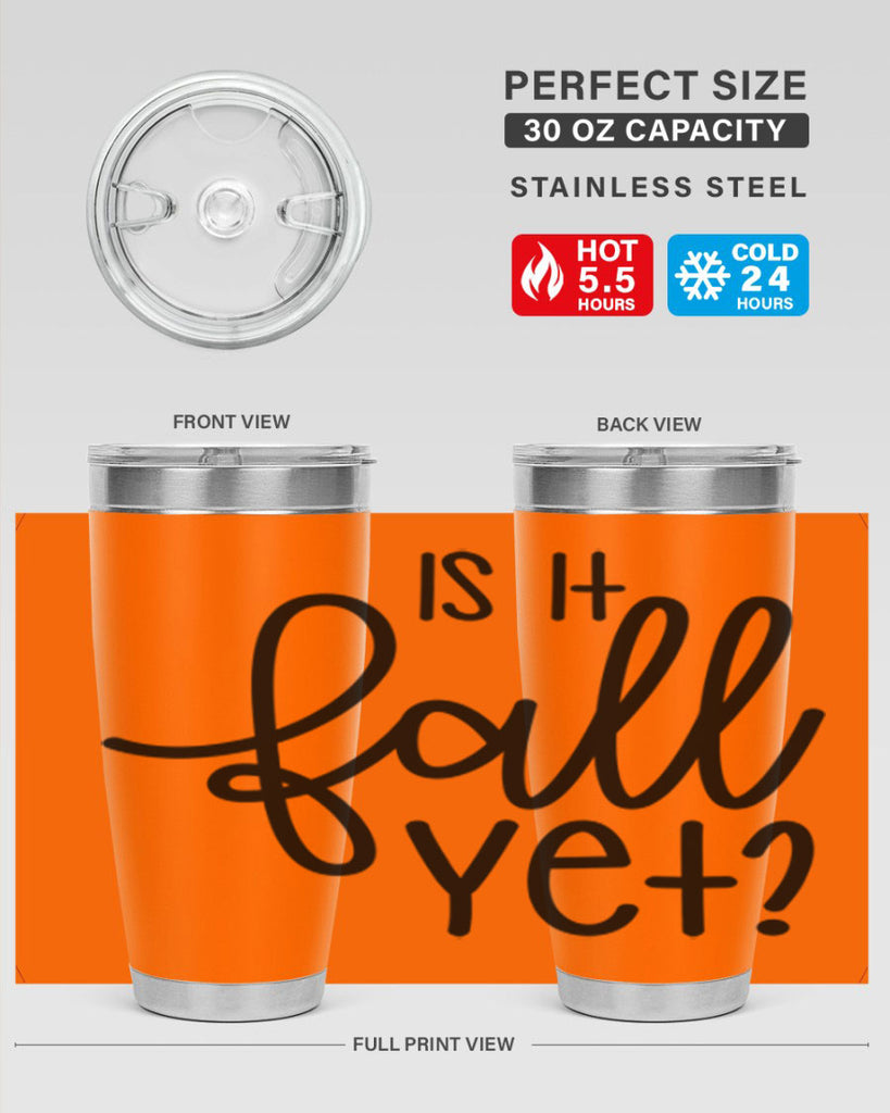 Is It Fall Yet 356#- fall- Tumbler