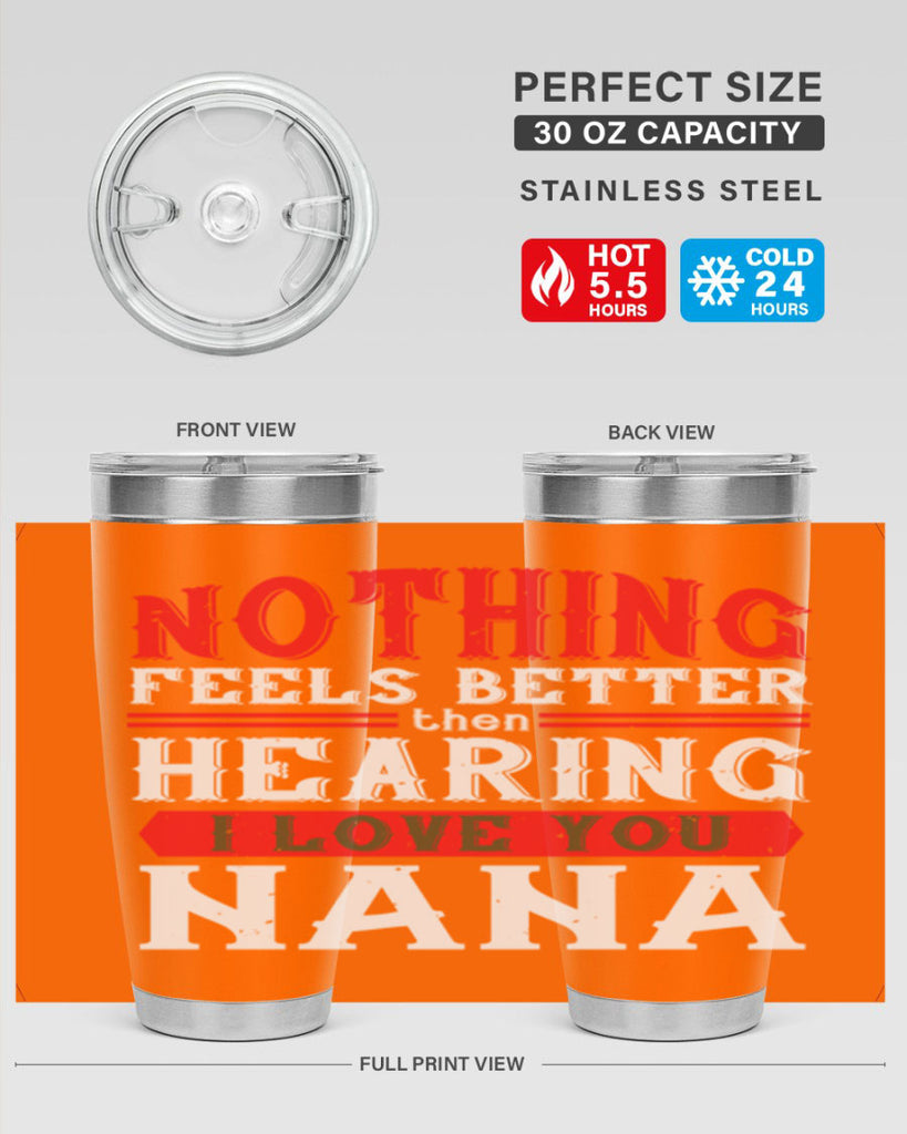 NOTHING feels better then hearing 5#- grandma - nana- Tumbler