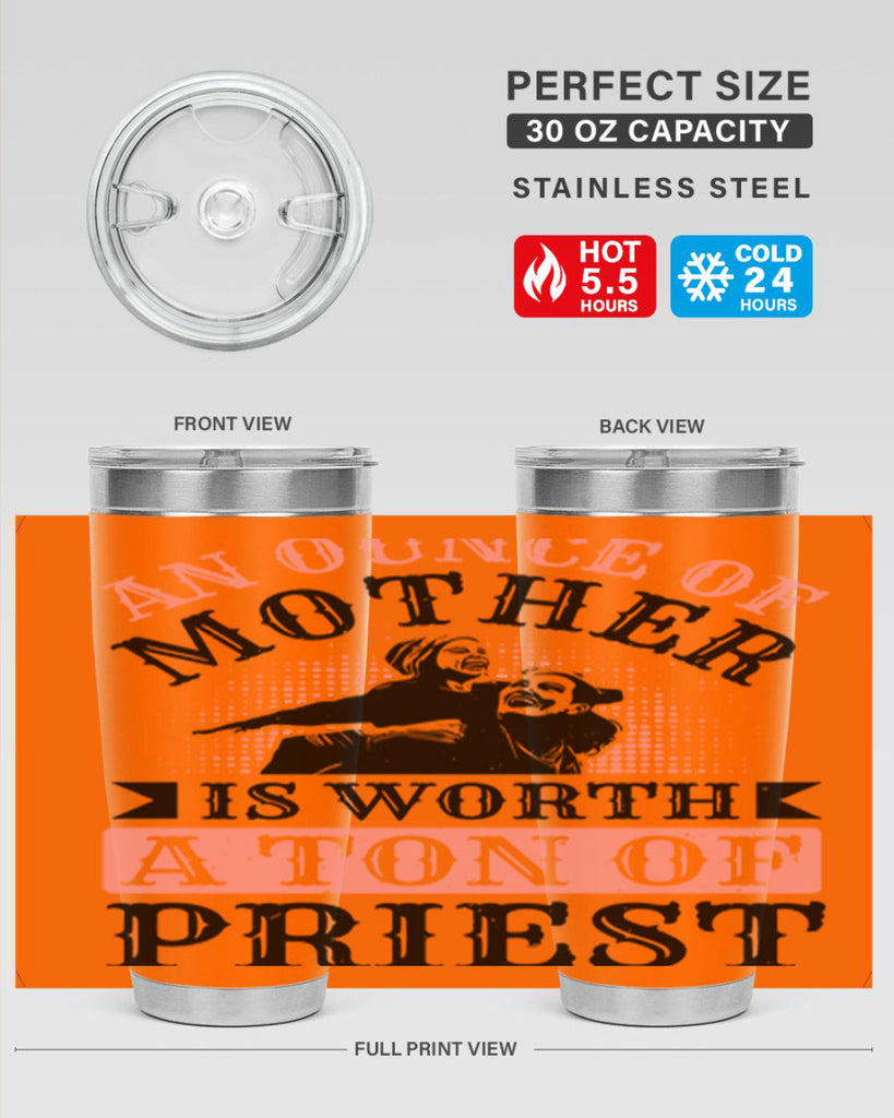 an ounce of mother is worth a ton of priest 1#- mothers day- Tumbler