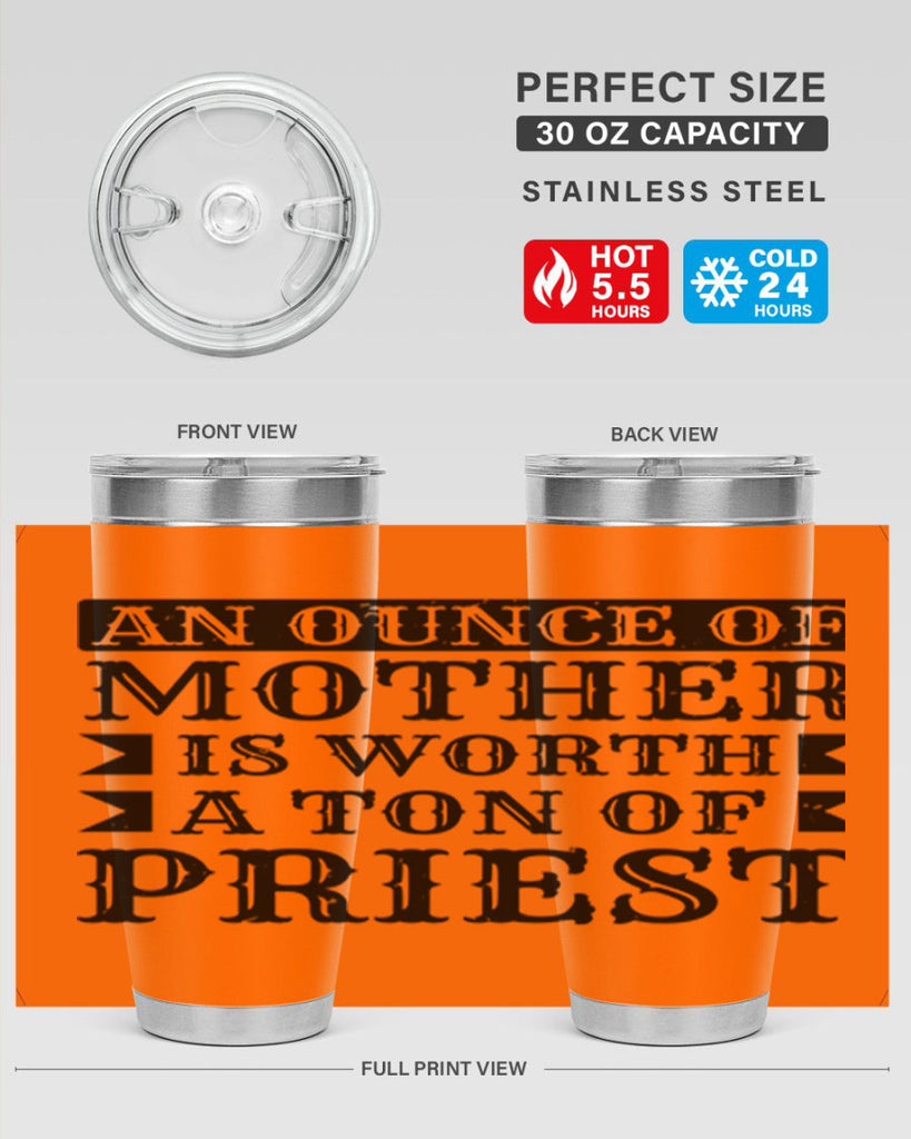 an ounce of mother is worth a ton of priest 97#- mothers day- Tumbler