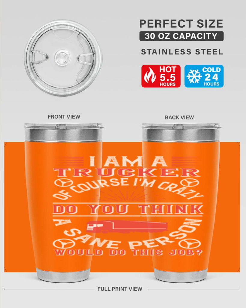 i am a trucker of course im crazy do z Style 46#- truck driver- tumbler