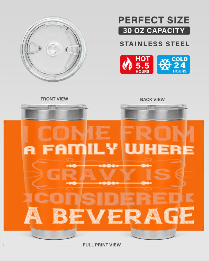 i come from a family where gravy is considered a beverage 30#- thanksgiving- Tumbler