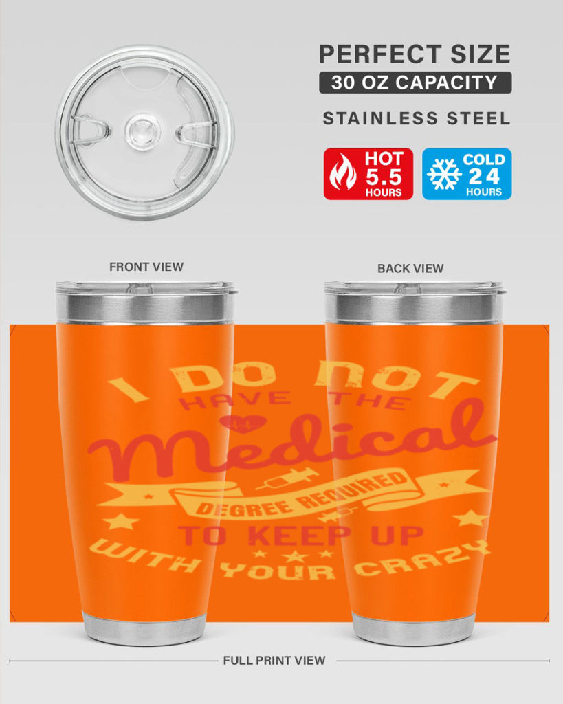 i do not have the medical degree required to keep up with your crazy Style 48#- medical- tumbler