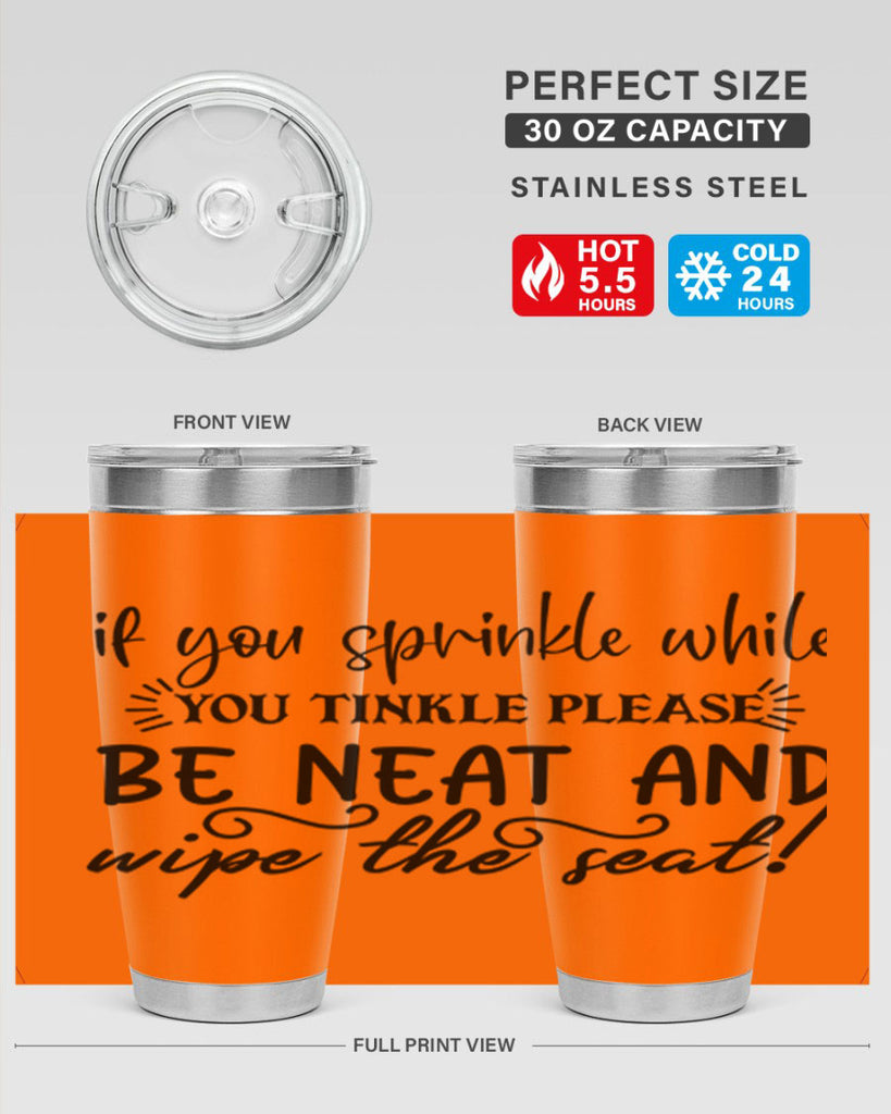 if you sprinkle while you linkle please be neat and wipe the seat 69#- bathroom- Tumbler