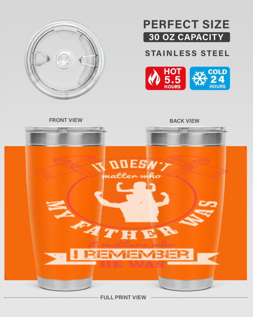 it doesn’t matter who my 203#- fathers day- Tumbler