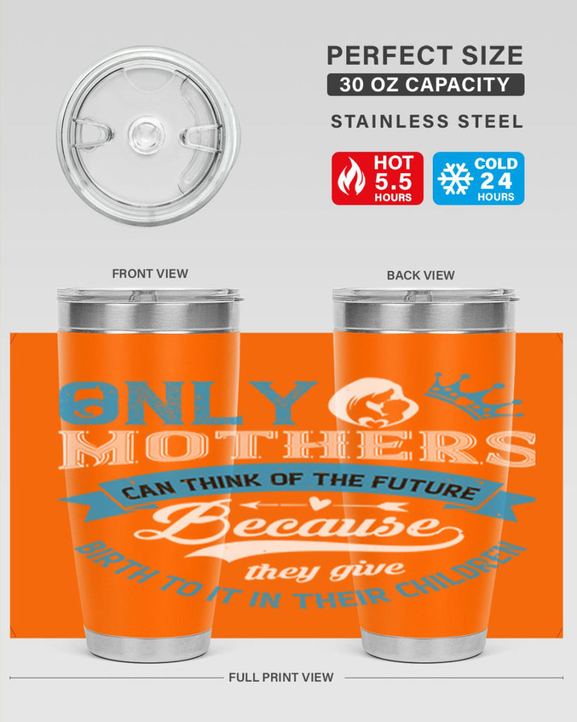 only mothers can think of the future 37#- mothers day- Tumbler