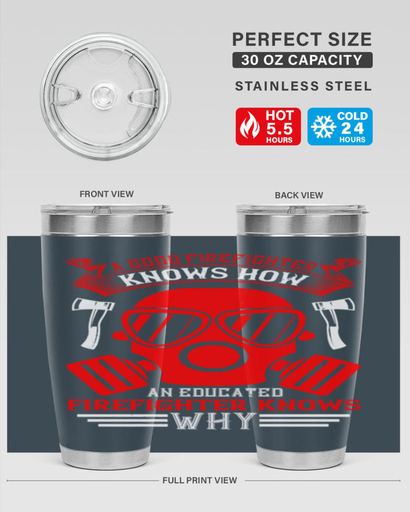 A good firefighter knows how an educated firefighter knows why Style 95#- fire fighter- tumbler