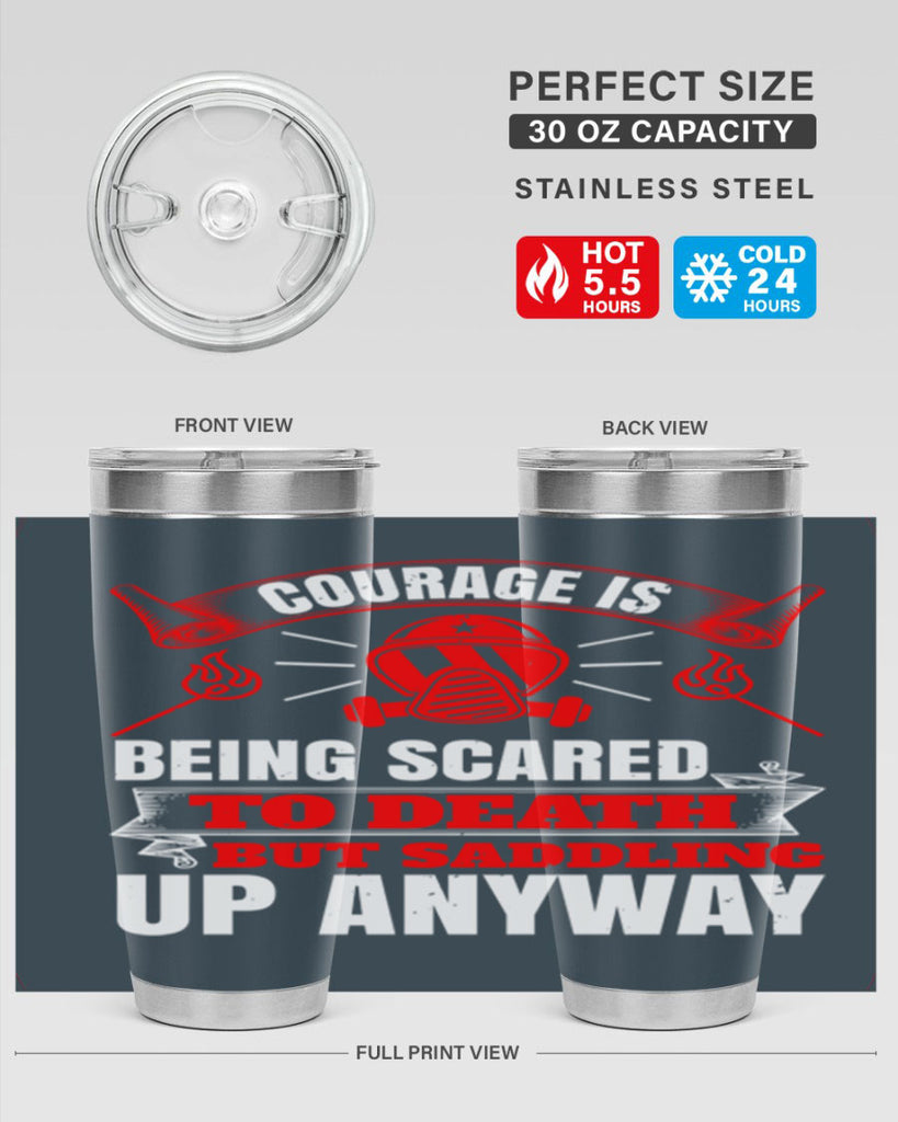Courage is being scared to death but saddling up anyway Style 87#- fire fighter- tumbler