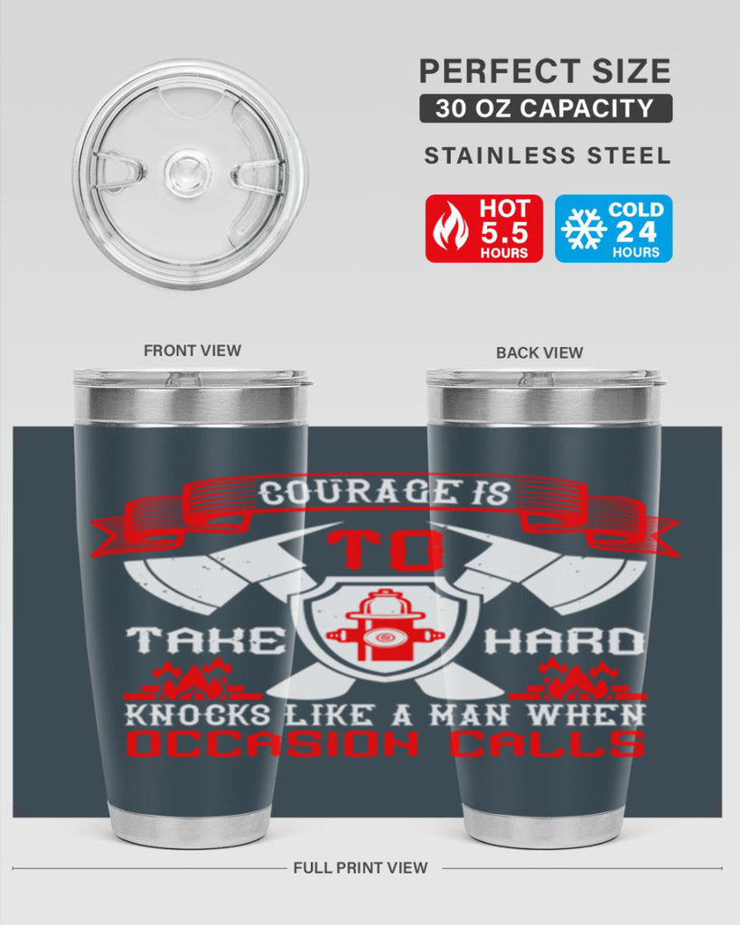 Courage is to take hard knocks like a man when occasion calls Style 86#- fire fighter- tumbler