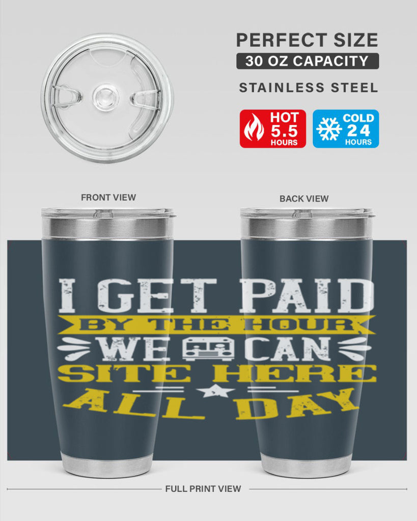 I GET PAID BY THE HOUR WE CAN SITE HERE ALL DAY Style 32#- bus driver- tumbler
