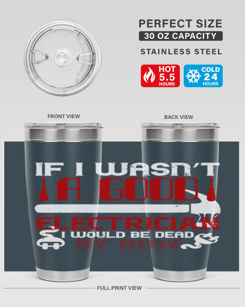 If i wasnt a good electrician i would be dead by now Style 32#- electrician- tumbler
