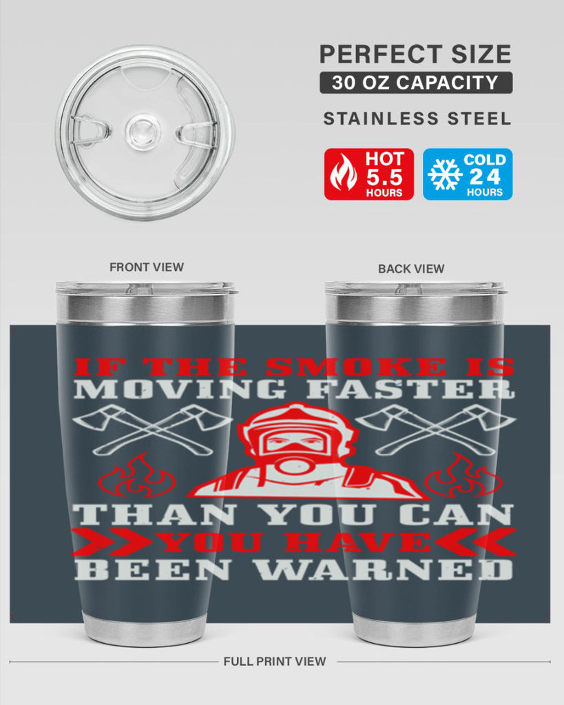 If the smoke is moving faster than you can you have been warned Style 60#- fire fighter- tumbler