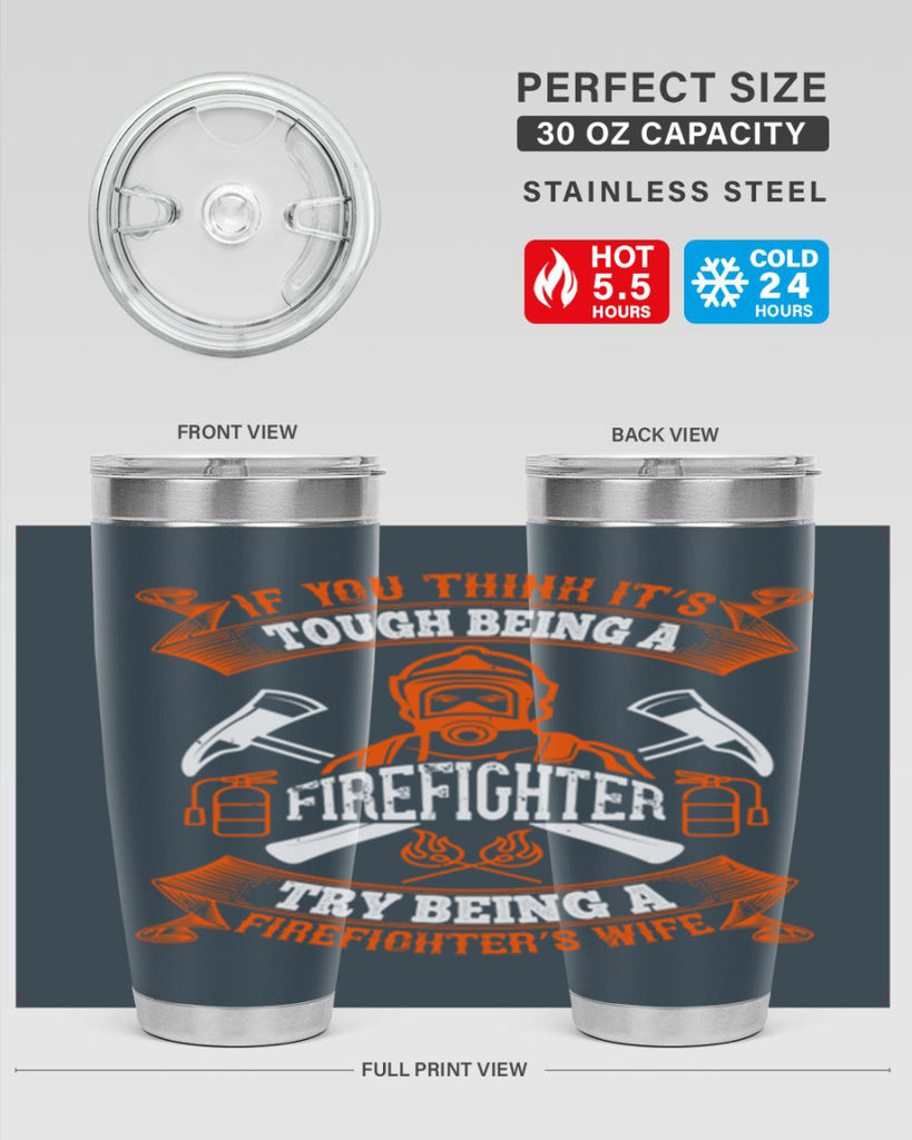 If you think it’s tough being a firefighter try being a firefighter’s wife Style 54#- fire fighter- tumbler