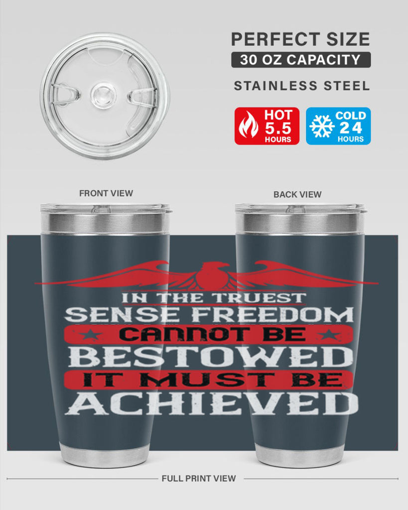 In the truest sense freedom cannot be bestowed it must be achieved Style 117#- Fourt Of July- Tumbler