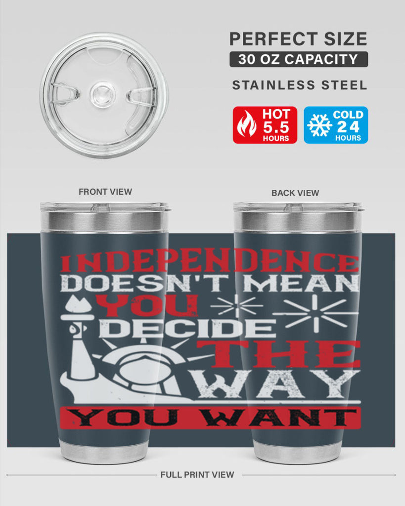 Independence doesnt mean you decide the way you want Style 120#- Fourt Of July- Tumbler
