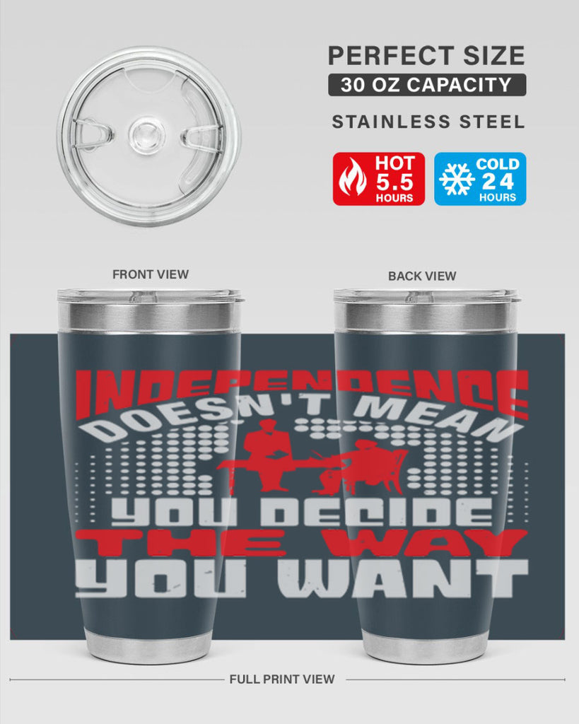 Independence doesnt mean you decide the way you want Style 21#- Fourt Of July- Tumbler