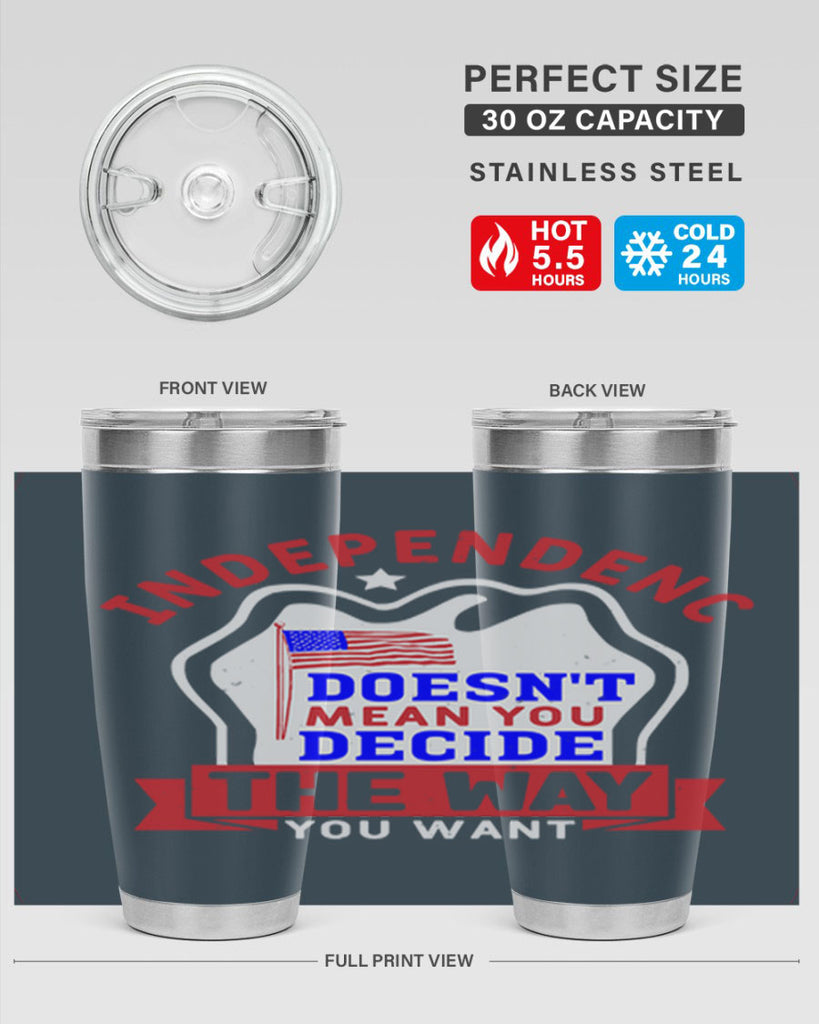 Independence doesnt mean you get to decide Style 23#- Fourt Of July- Tumbler