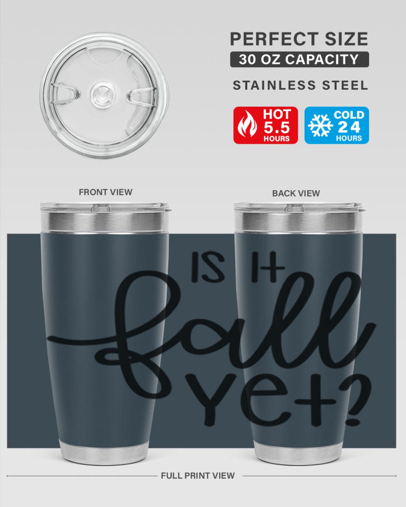 Is It Fall Yet 356#- fall- Tumbler