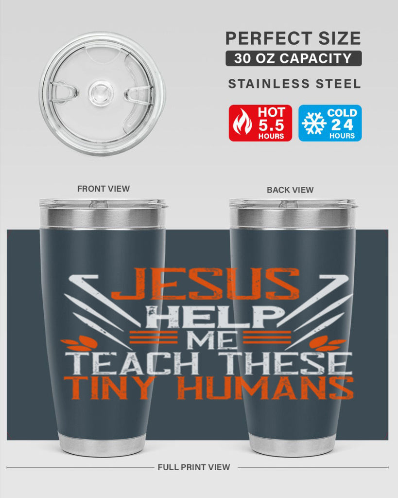 JESUS HELP ME TEACH THESE TINY HUMANS Style 96#- teacher- tumbler