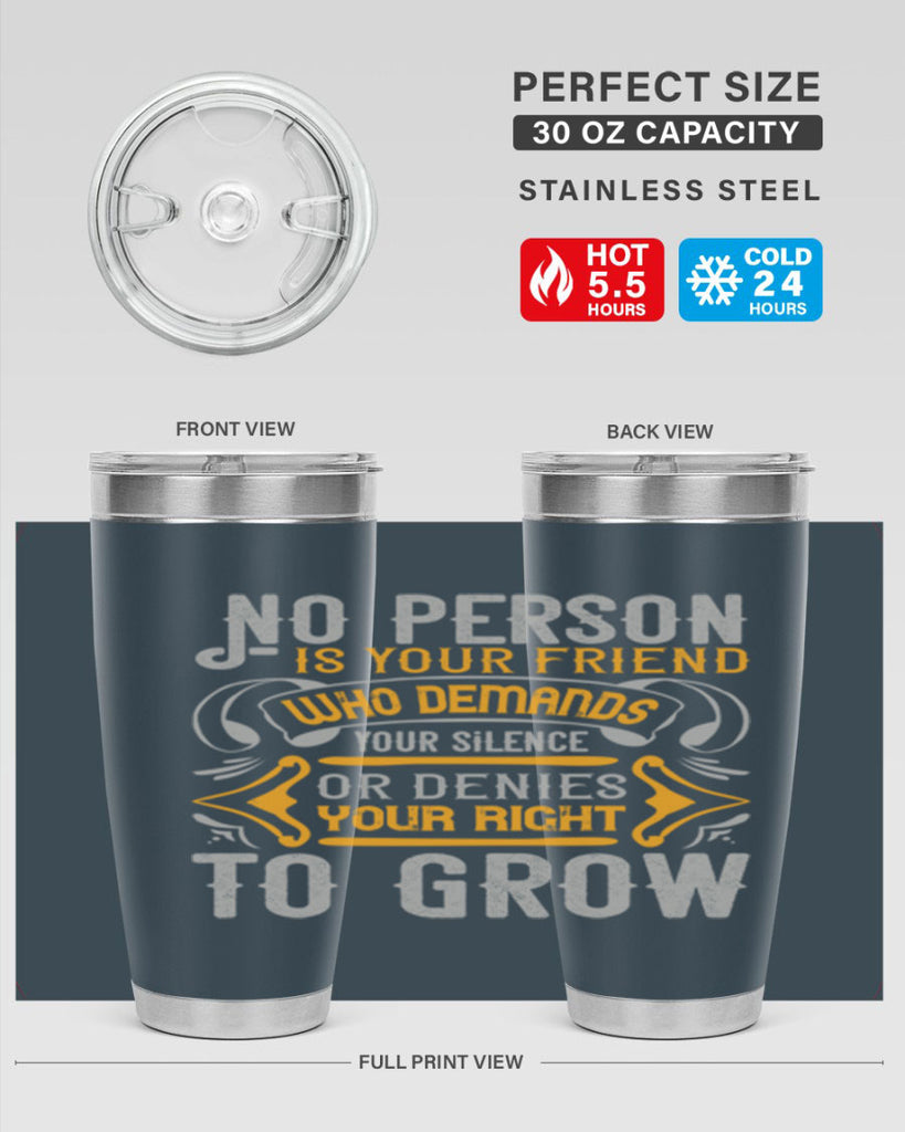 No person is your friend who demands your silence or denies your right to grow Style 63#- Best Friend- Tumbler