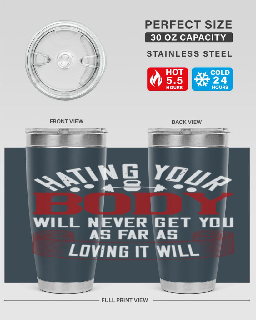 hating your body will naver get you as far as loving it will 93#- gym- Tumbler
