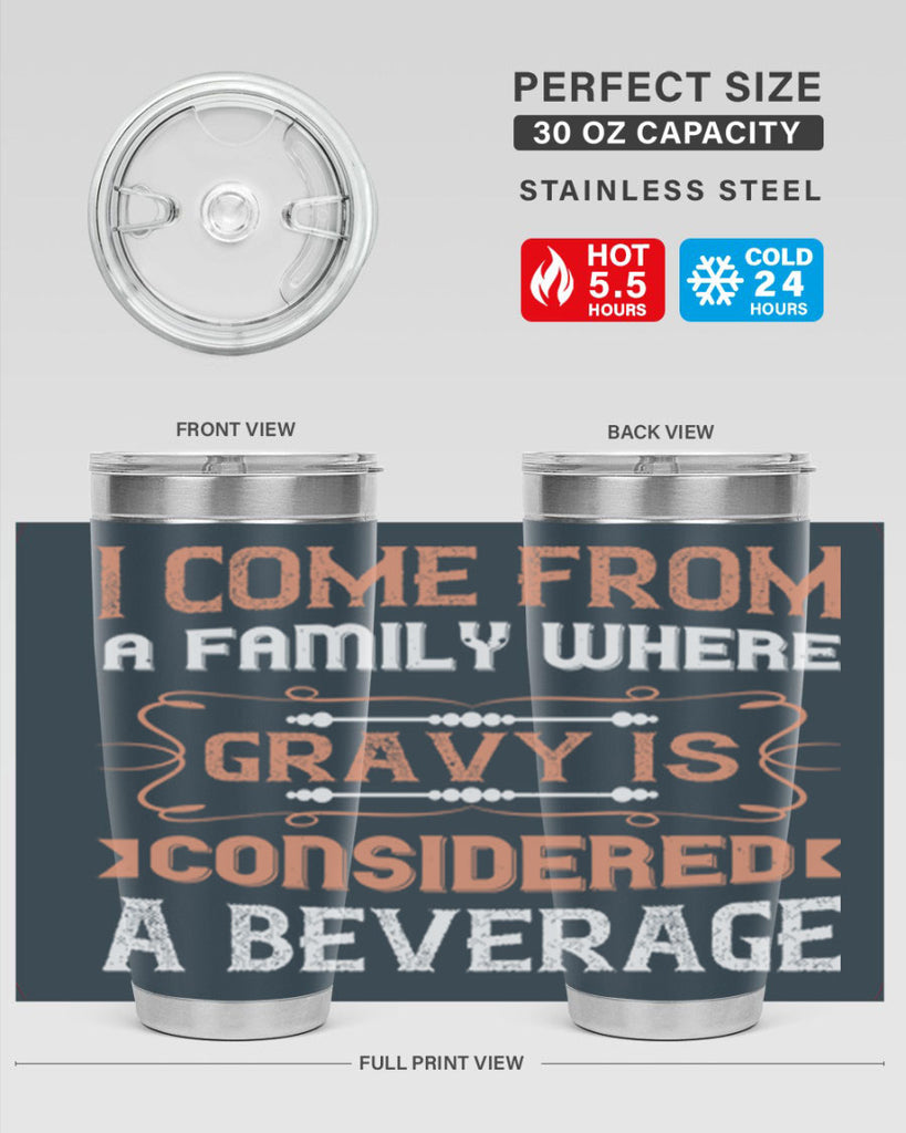 i come from a family where gravy is considered a beverage 30#- thanksgiving- Tumbler