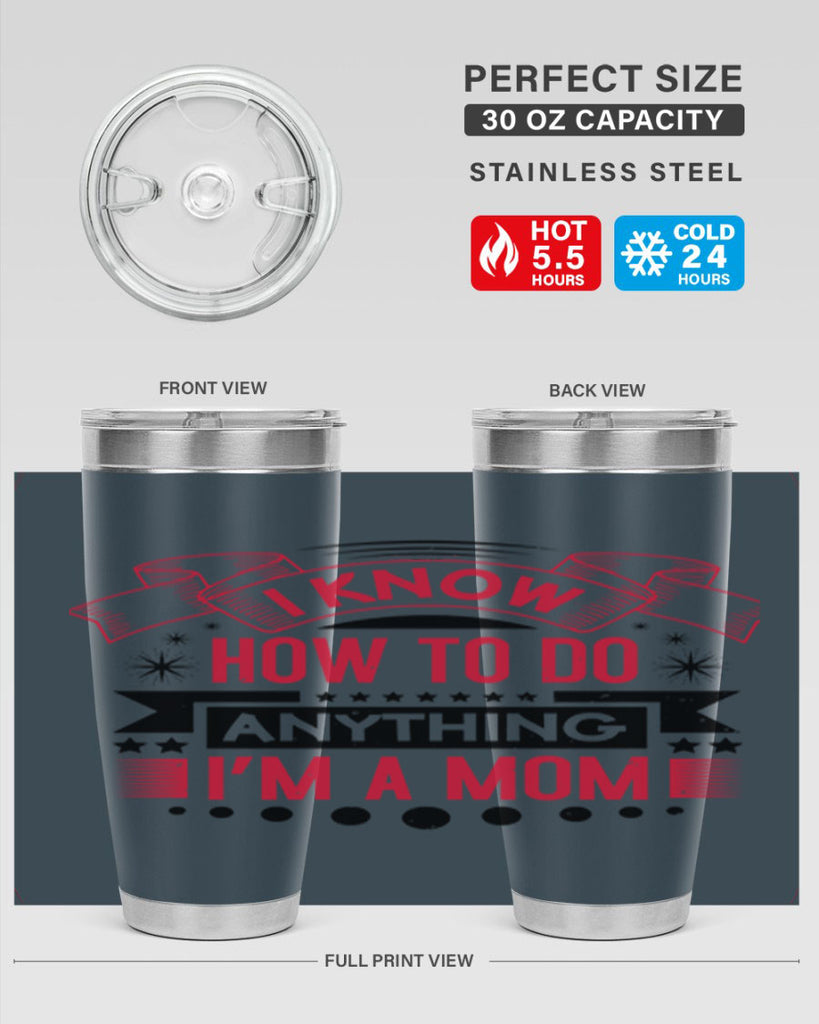 i know how to do anything im a mom 62#- mothers day- Tumbler