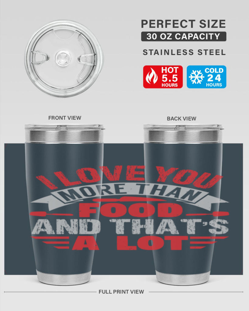 i love you more than food 37#- bbq- Tumbler