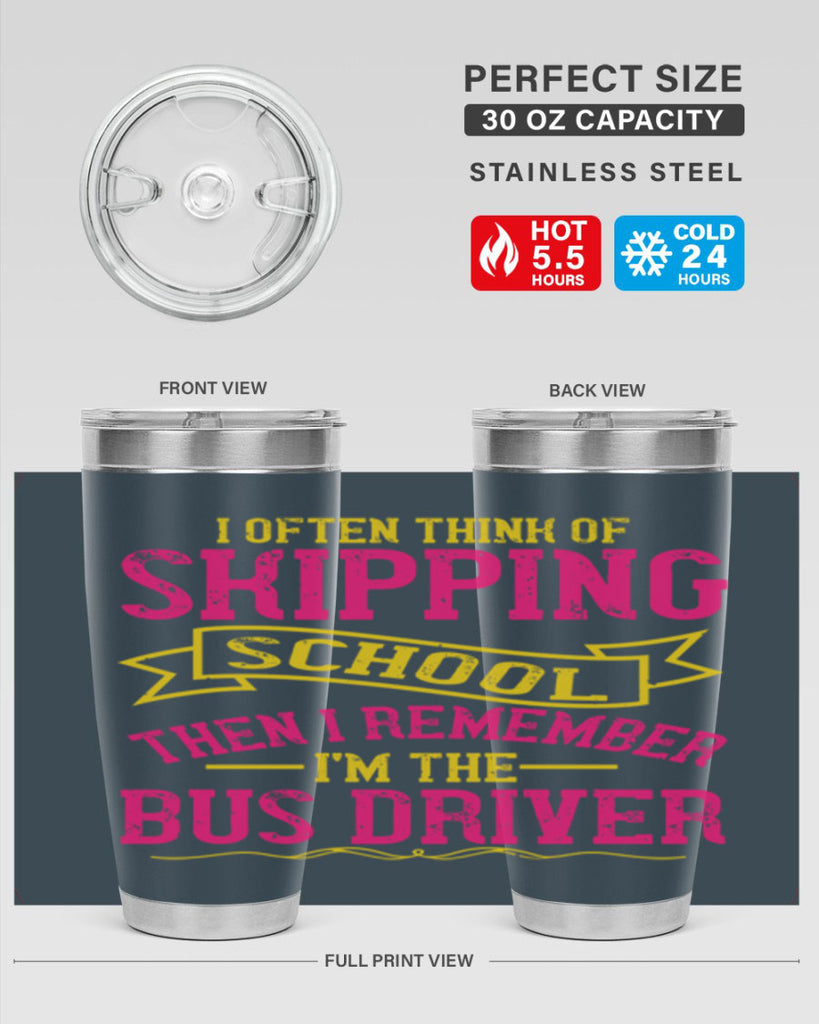 i often skipping school then i remember im the bus driver Style 28#- bus driver- tumbler