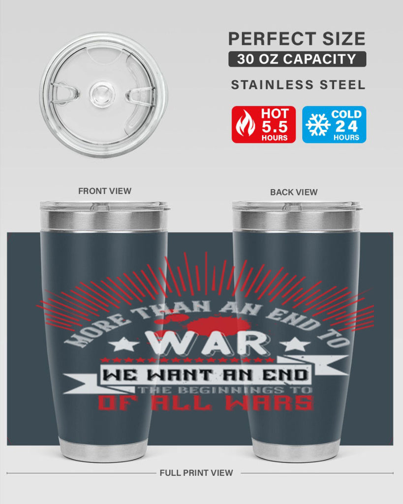 more than an end to war we want an end to the beginnings of all wars 46#- Veterns Day- Tumbler