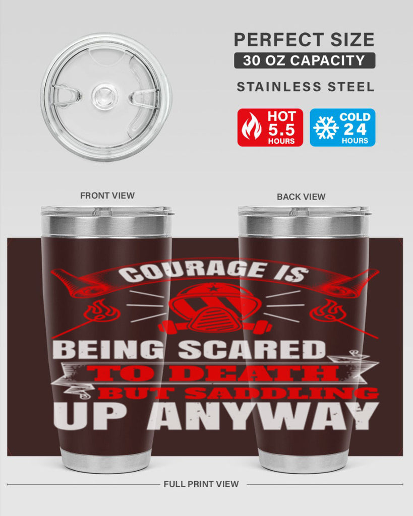Courage is being scared to death but saddling up anyway Style 87#- fire fighter- tumbler