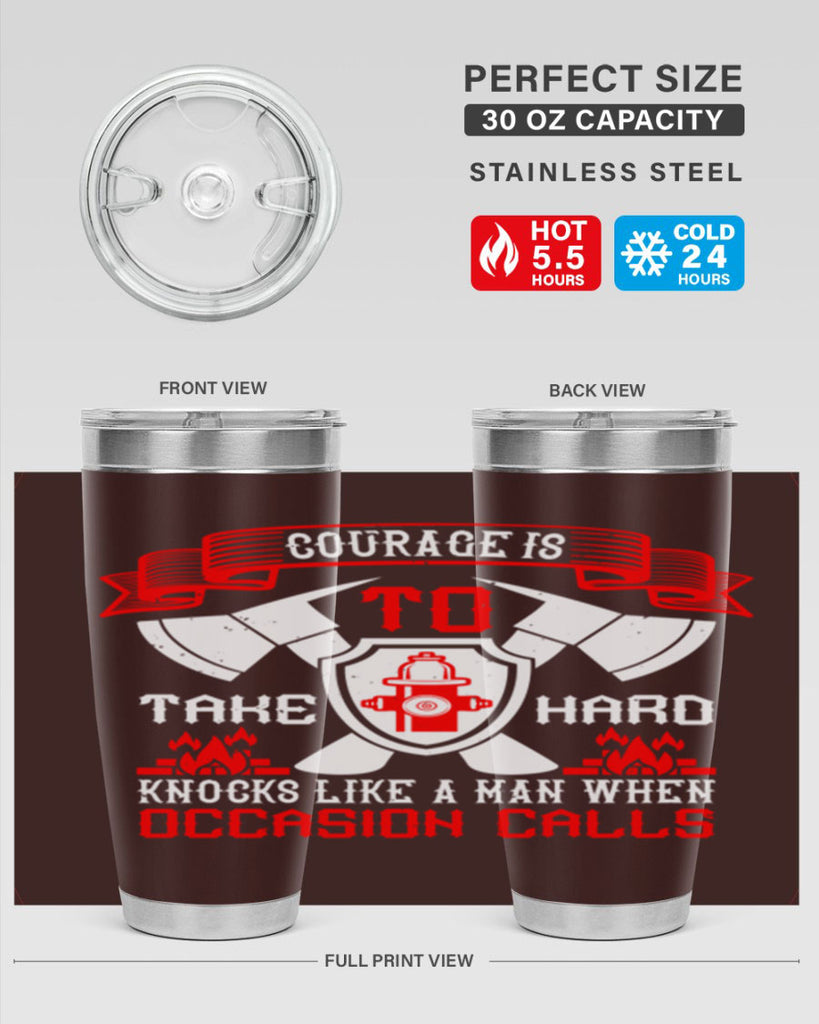 Courage is to take hard knocks like a man when occasion calls Style 86#- fire fighter- tumbler