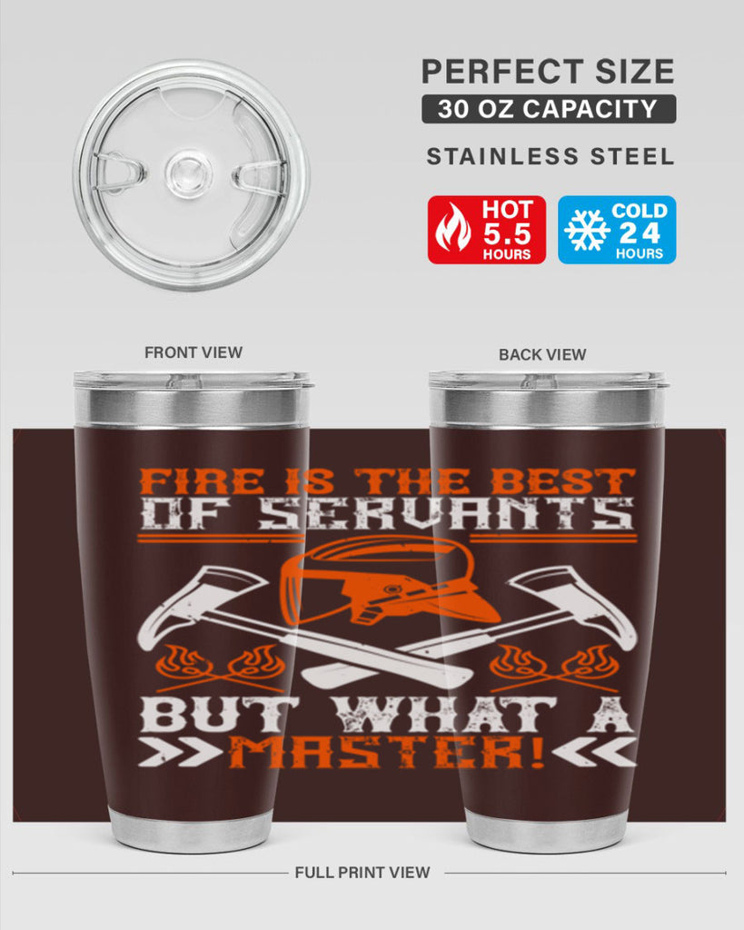 Fire is the best of servants but what a master Style 79#- fire fighter- tumbler