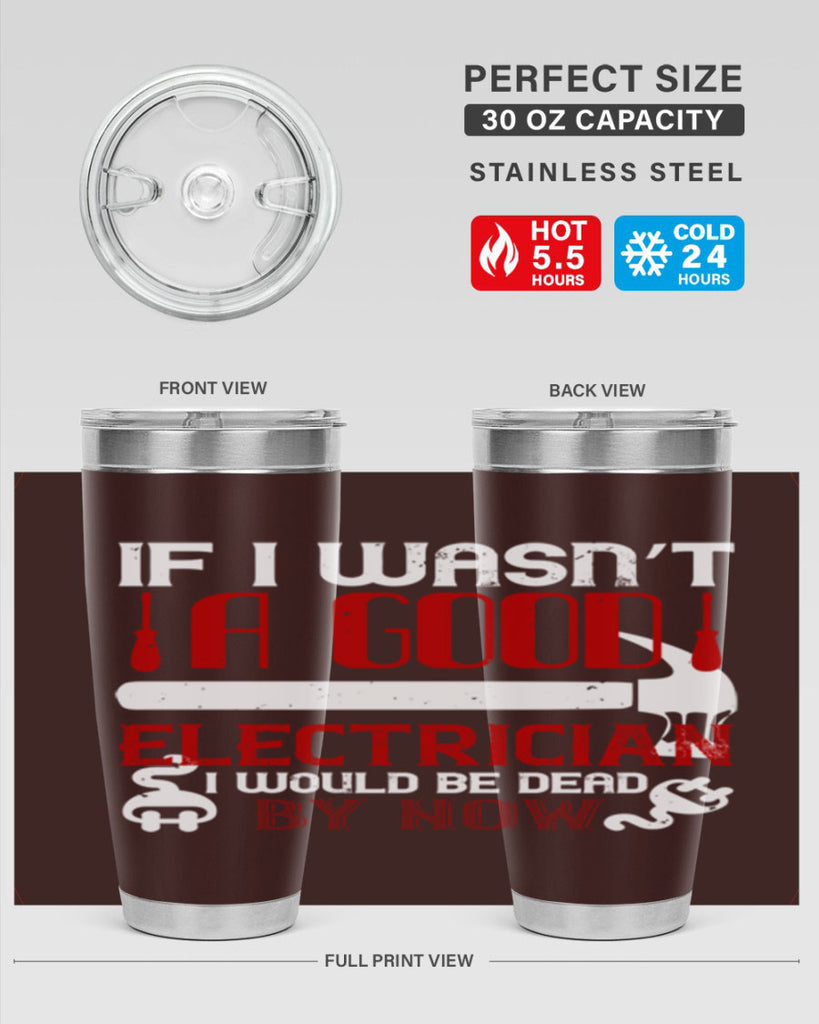 If i wasnt a good electrician i would be dead by now Style 32#- electrician- tumbler
