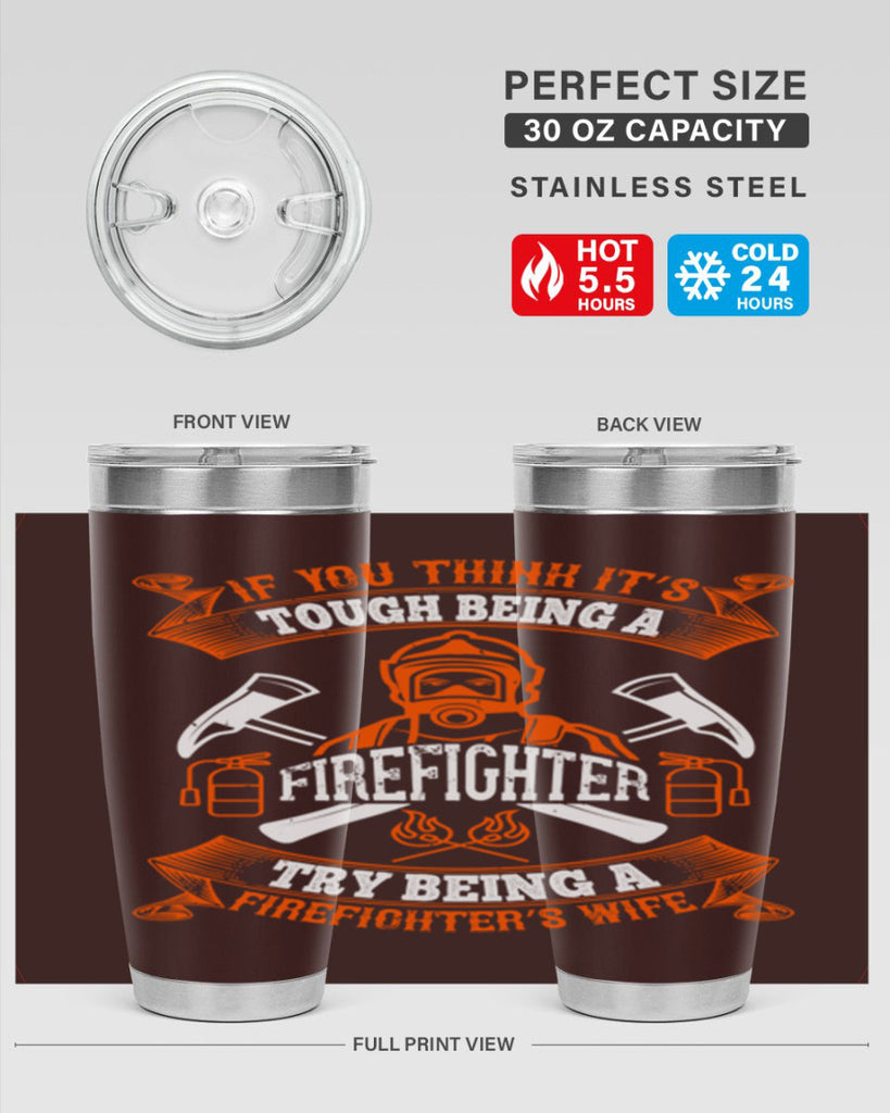 If you think it’s tough being a firefighter try being a firefighter’s wife Style 54#- fire fighter- tumbler