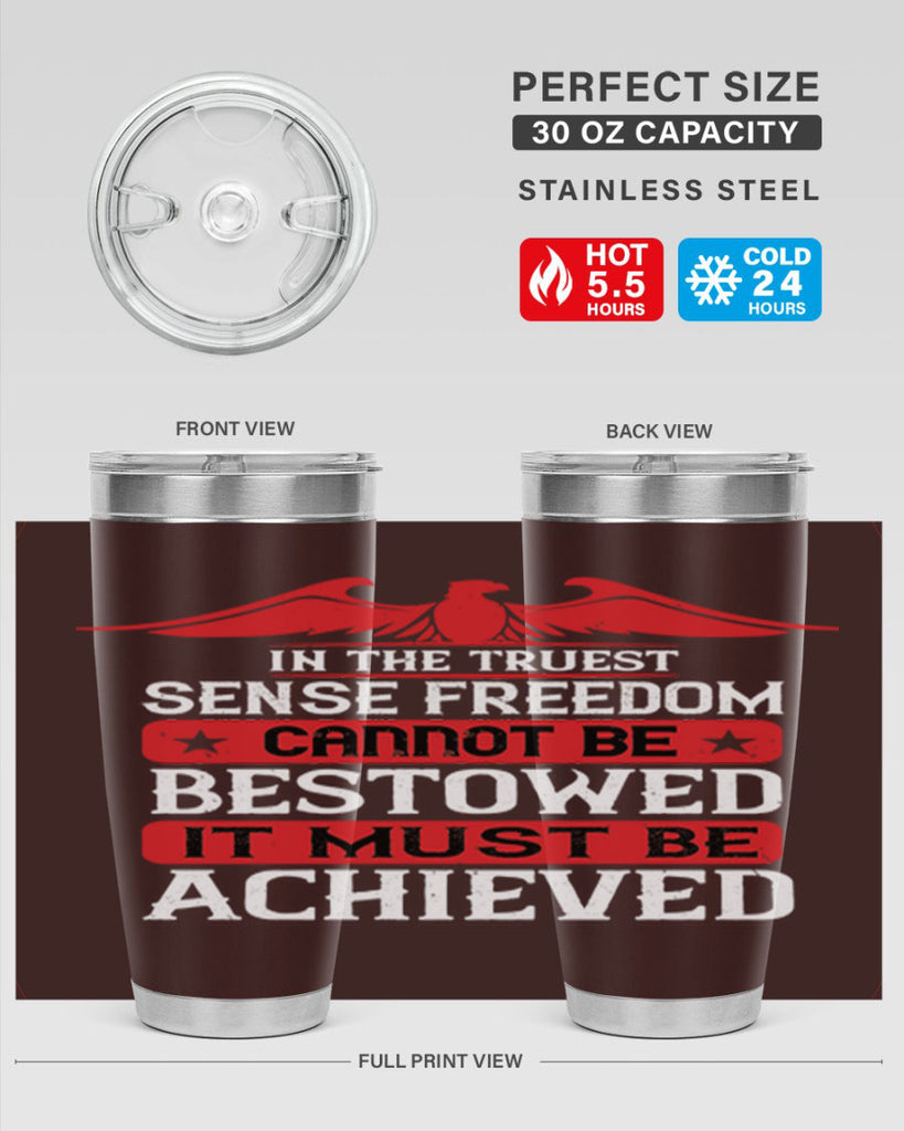 In the truest sense freedom cannot be bestowed it must be achieved Style 117#- Fourt Of July- Tumbler