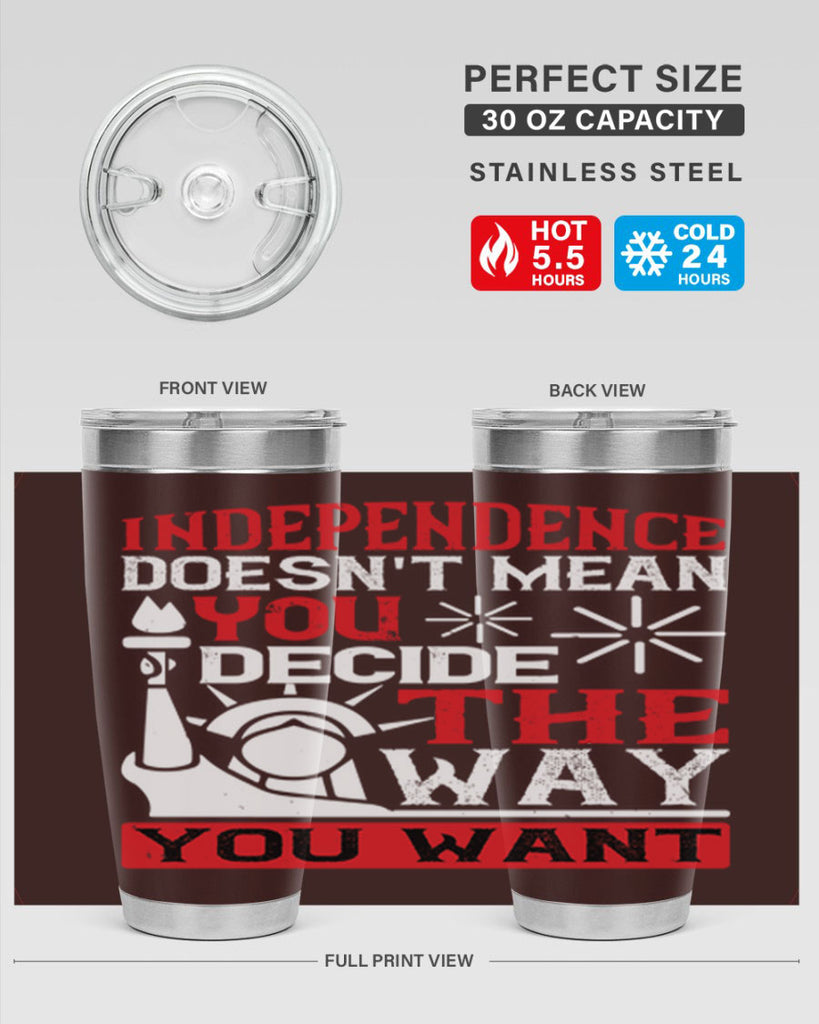 Independence doesnt mean you decide the way you want Style 120#- Fourt Of July- Tumbler