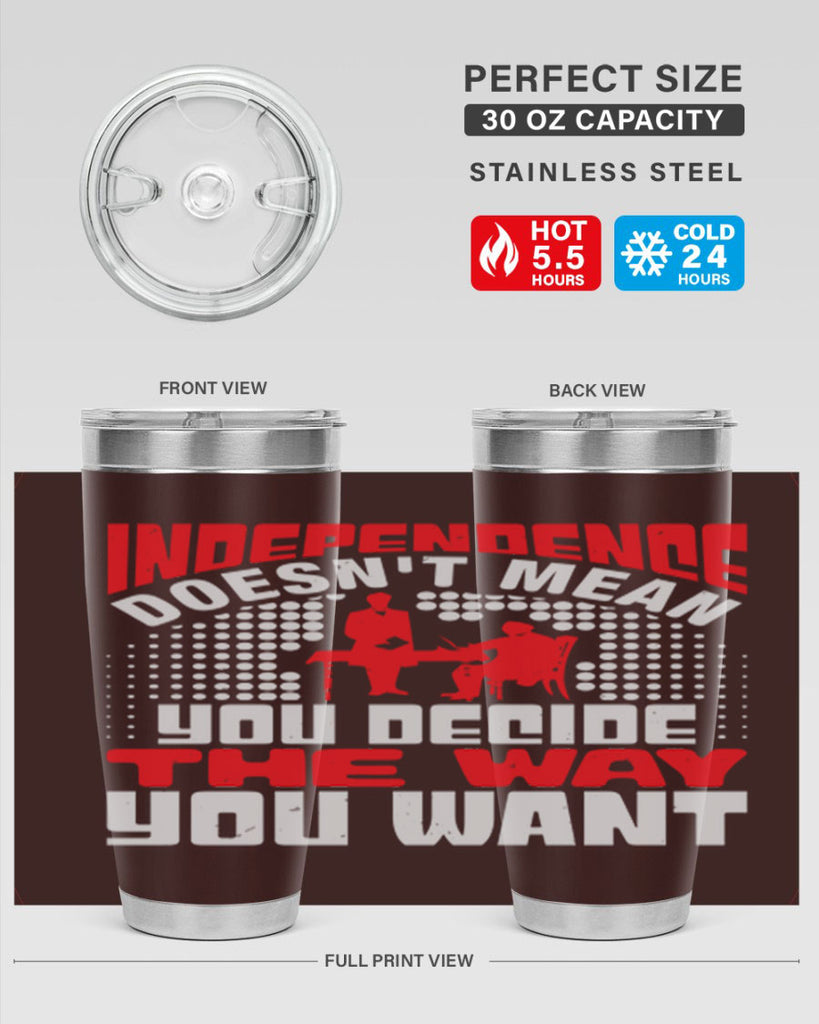 Independence doesnt mean you decide the way you want Style 21#- Fourt Of July- Tumbler