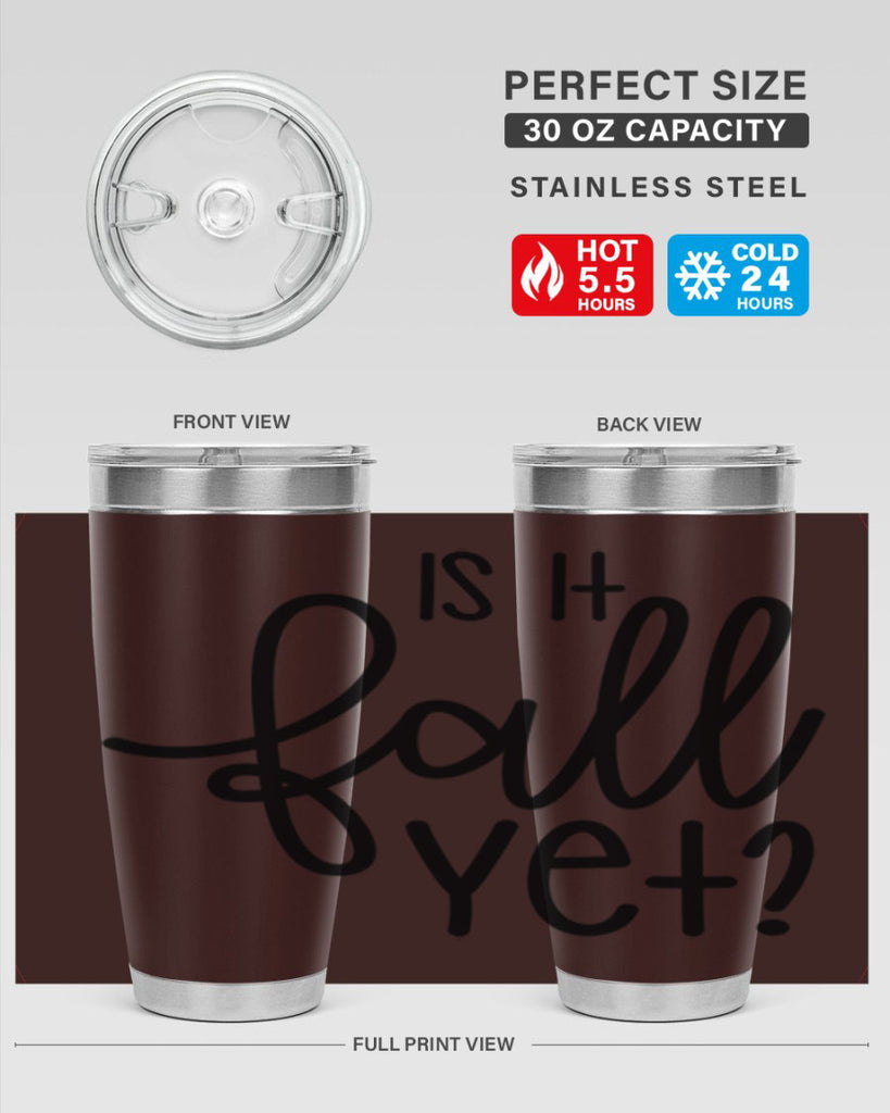 Is It Fall Yet 356#- fall- Tumbler