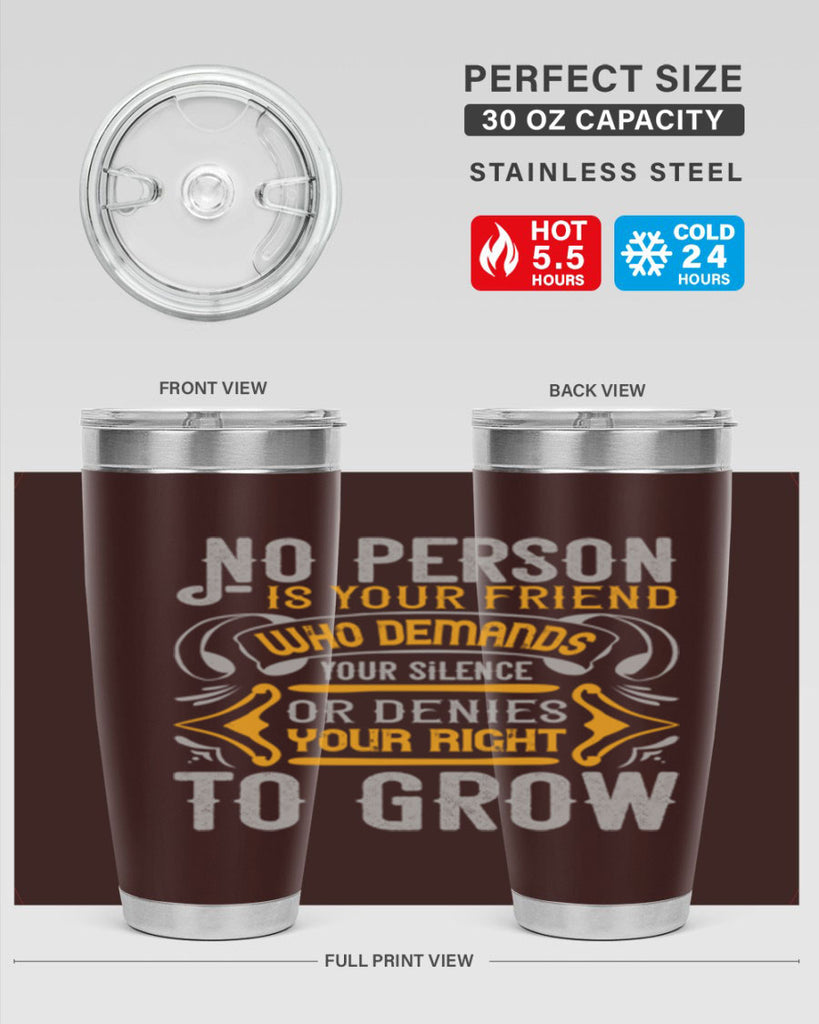 No person is your friend who demands your silence or denies your right to grow Style 63#- Best Friend- Tumbler