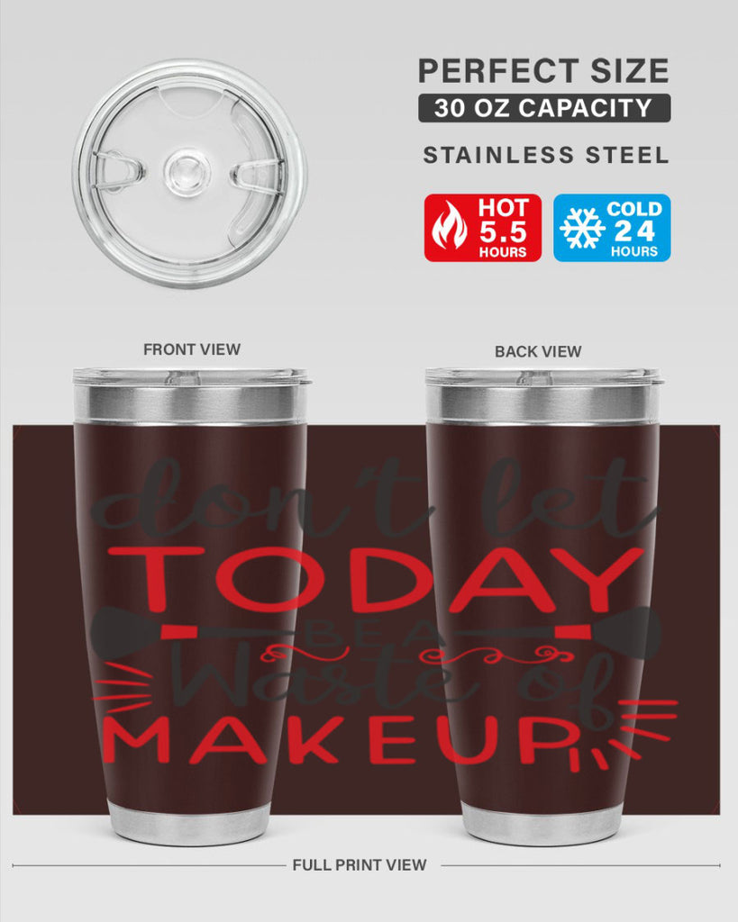 don’t let today be a waste of makeup Style 158#- make up- Tumbler