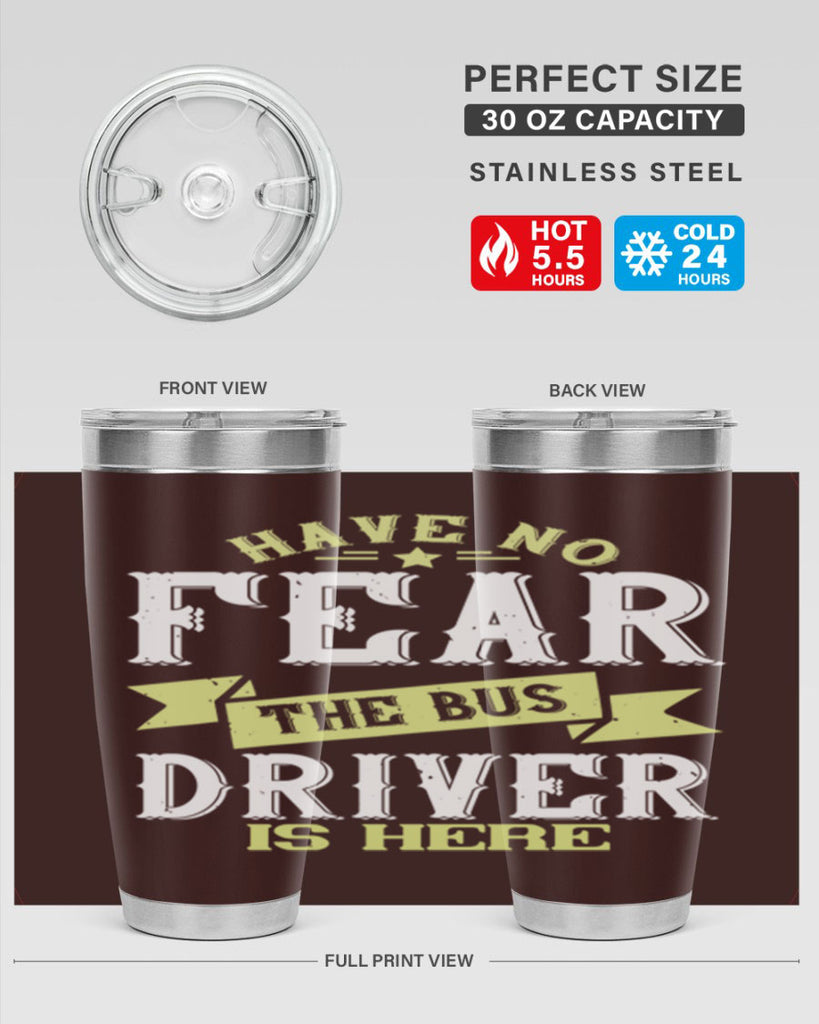have no fear the bus driver is heree Style 34#- bus driver- tumbler