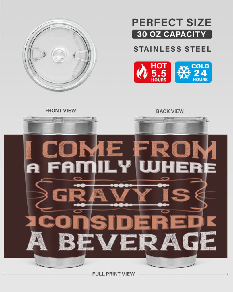 i come from a family where gravy is considered a beverage 30#- thanksgiving- Tumbler